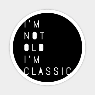 im not old im classic 21 Magnet